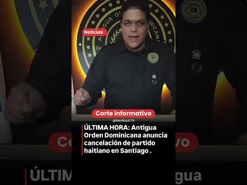 ÚLTIMA HORA: Antigua Orden Dominicana anuncia cancelación de partido haitiano en Santiago