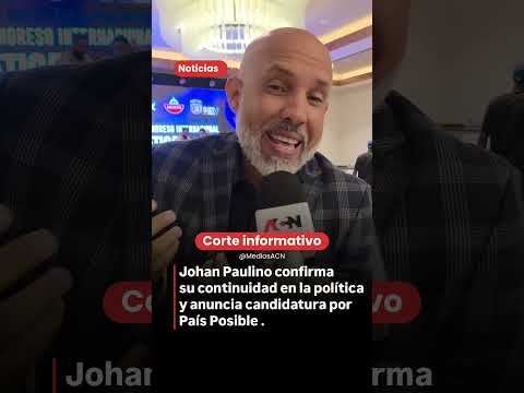 Johan Paulino confirma su continuidad en la política y anuncia nueva candidatura por País Posible