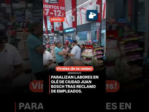 PARALIZAN LABORES EN OLÉ DE CIUDAD JUAN BOSCH TRAS RECLAMO DE EMPLEADOS